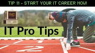 IT Pro Tips [TIP11]: Start Your IT Career Now!