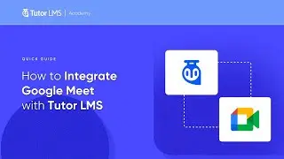 How To Integrate Google Meet With Tutor LMS!