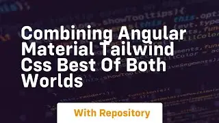 Combining angular material tailwind css best of both worlds