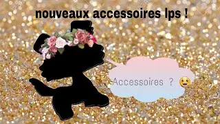 MES NOUVEAUX ACCESSOIRES LPS ! Ep2(Danois LPS.)