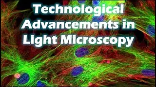 Technological Advancements in Light Microscopy