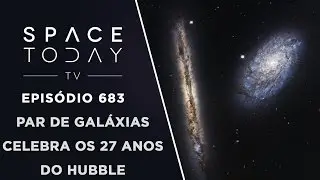 Pair of Galaxies Celebrate Hubble's 27th Anniversary - Space Today TV Ep.683