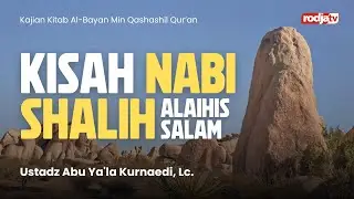 Kisah Nabi Shalih Pelajaran Kisah Nabi Shalih (Al-Bayan) - Ustadz Abu Ya'la Kurnaedi, Lc.