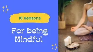 Why you need to start practicing mindfulness [10 Reasons]