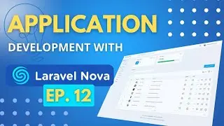 How to build Admin Panels with Laravel Nova 4 - Episode 12