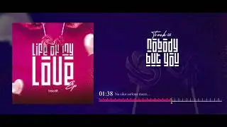 Life Of My Love Ep(Visualizer)  Track 03 -  Nobody But You