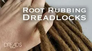 Root Rubbing Dreadlocks : How To : What and Why?