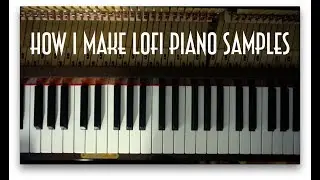 How To Make LoFi Piano Samples | How To Write a Short Piano Piece