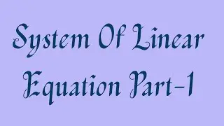 System of Linear Equation- Part I