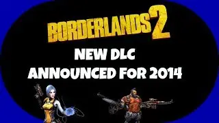 Borderlands 2 - New DLC Announced for 2014