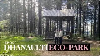 Dhanaulti Eco Park || Dehradun || Back to Delhi - Ep 04