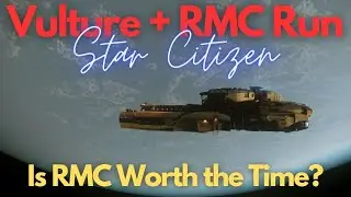 Star Citizen - Vulture Salvage RMC Run (To much time?)