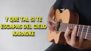 Y que tal si te escapas del cielo(Karaoke Acústico)