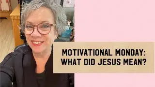 Motivational Monday What Did Jesus Mean?