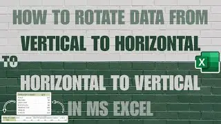 How to rotate data from vertical to horizontal or horizontal to vertical in ms excel?