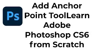 how to Add Anchor Point Tool Learn Adobe Photoshop CS6 from Scratch