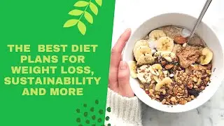 The Best Diet Plans for Weight Loss, Sustainability, and More ( 08 Best Diet Plans)