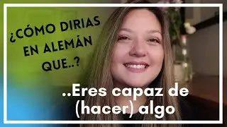 Y tú, ¿Cómo dices que sabes hacer algo en alemán?