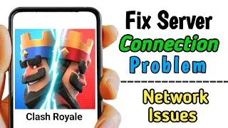 How to fix Clash Royale Server Connection Problem | Fix Clash Royale Network Connection Issues