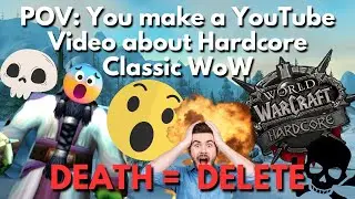 POV: You make a youtube video about WoW Classic HARDCORE