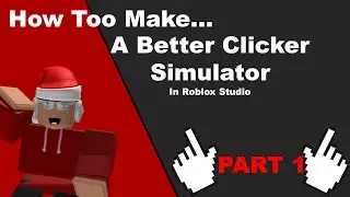 How to make a BETTER Clicker Simulator! | Part 1