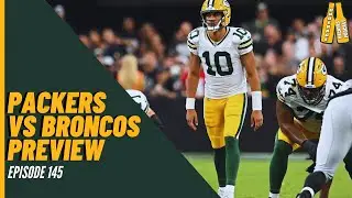 Packers vs Broncos Preview - Episode 145