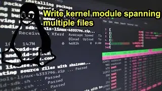 Kernel Modules Spanning Multiple Files! Step By Step
