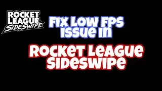 How To Fix Low FPS In Rocket League Sideswipe | Unlock 60 FPS