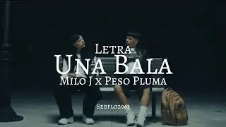 Milo J, Peso Pluma - UNA BALA (Letra)