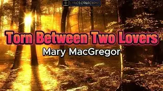 Torn Between Two Lovers Song by Mary MacGregor