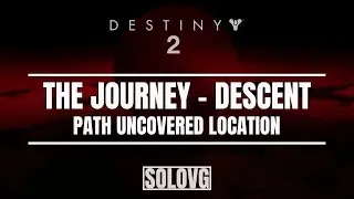 DESTINY 2 - The Journey - Descent - Path Uncovered Location
