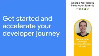 Get started and accelerate your developer journey