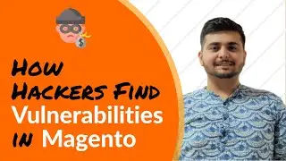 Hacker's Approach of Exploiting Magento Stores | How Hackers Find Security Issues & Vulnerabilities