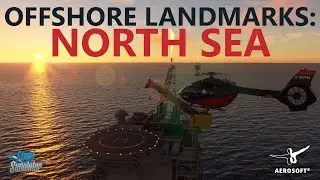 MSFS | Aerosoft Offshore Landmarks - North Sea | First Look! [Out Now!]
