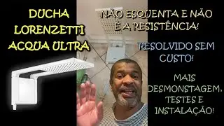 DUCHA LORENZETTI ACQUA ULTRA NÃO ESQUENTA E NÃO É A RESISTÊNCIA – RESOLVIDO! + INSTALAÇÃO E TESTES!