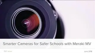 Webinar: Smarter Cameras for Safer Schools with Meraki MV