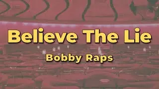 Bobby Raps - Believe The Lie (Lyrics)