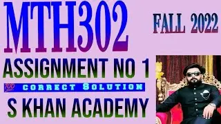 MTH302 ASSIGNMENT NO 1 SOLUTION FALL 2022. ||S KHAN ACADEMY||