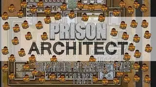 Continuous Intake Challenge (Prison Architect | Part 1)