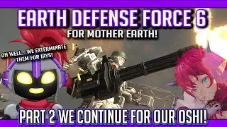 【EARTH DEFENSE FORCE 6】We keep screaming EDF for our beloved Nephilim! Part 2 (-■_■)