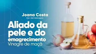 Vinagre de maçã: aliado da pele e do emagrecimento? Desvendando mitos e verdades - Dra. Joana Costa