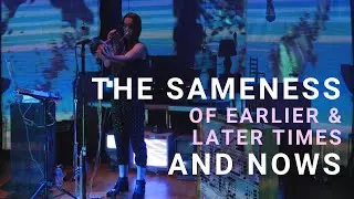 The Sameness of Earlier and Later Times and Nows - live performance | Sarah Belle Reid