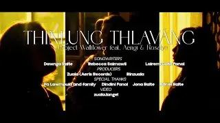 PROJECT WALLFLOWER- THINLUNG THLAVÂNG ft AENGI & ROSALYN