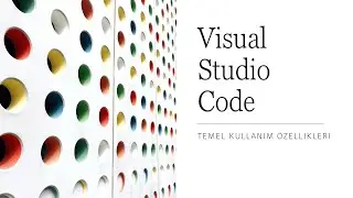 Visual Studio Code İncelemesi- Temel Kullanım Özellikleri