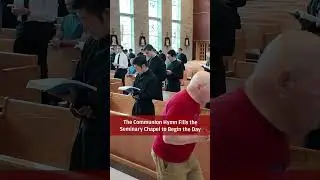 The Communion Hymn Fills the Seminary. Chapel to Begin the Day