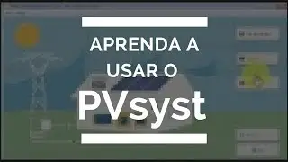 PVsyst - Curso de Energia Solar Fotovoltaica - Aula 7 introdução ao PVsyst  [CurSol]
