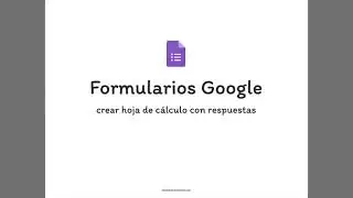 Google forms: generar hoja cálculo con respuestas