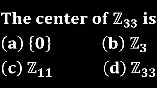 mcq 10 centre of cyclic group theory abstract algebra modern algebra