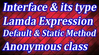 Interface & its type, Lambda Expression, Default & Static method , Anonymous class, package