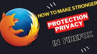 How to make Stronger protection Privacy in Firefox Browser